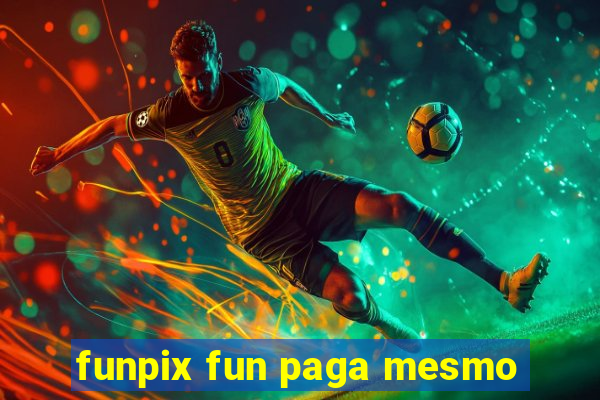 funpix fun paga mesmo